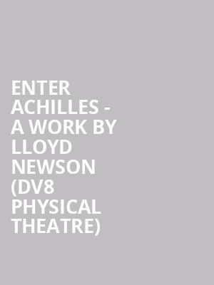 Enter Achilles - A work by Lloyd Newson (DV8 Physical Theatre) at Sadlers Wells Theatre